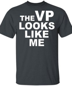The Vp Looks Like Me Shirt The Vp Looks Like Me Shirt