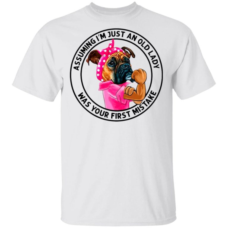 Boxer Mom Assuming I?m Just An Old Lady Was Your First Mistake Shirt