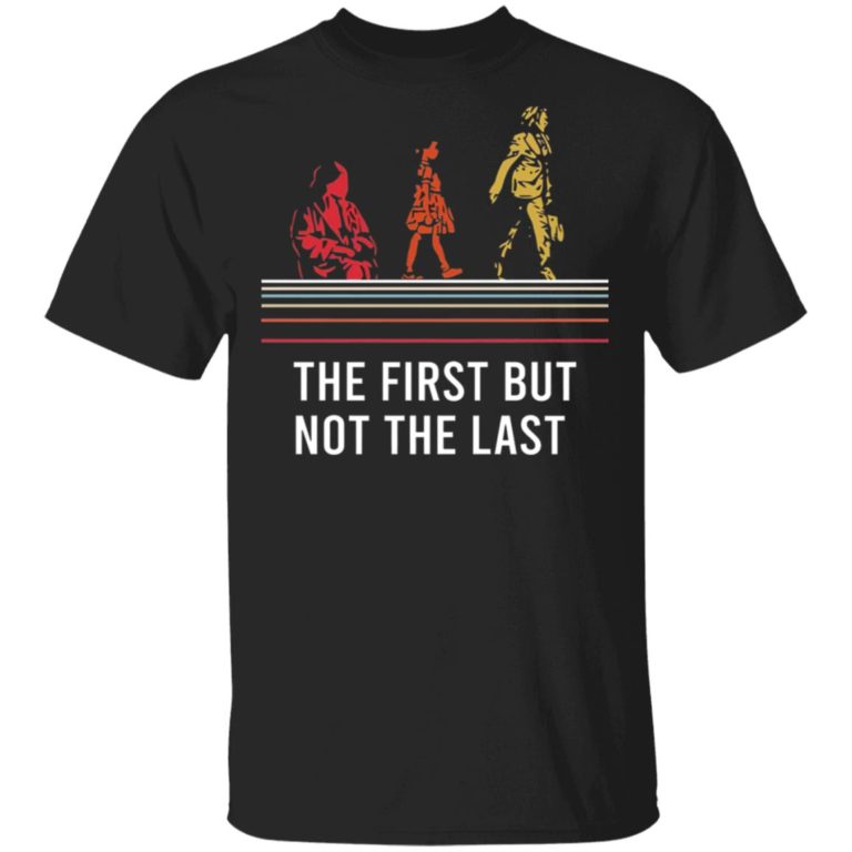 The First But Not The Last Kamala Shirt