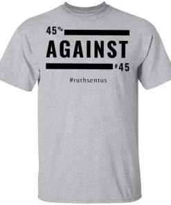 45 Against 45 Ruth Sent US 2021 Shirt