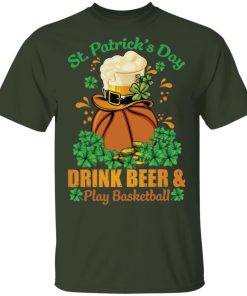 Drink Beer _ Play Basketball St Patrick's Day T-Shirt, Hoodie