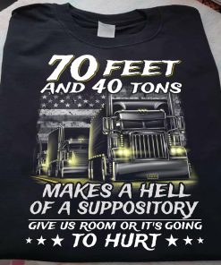 Trucker - 70 Feet And 40 Tons Makes A Hell Shirt