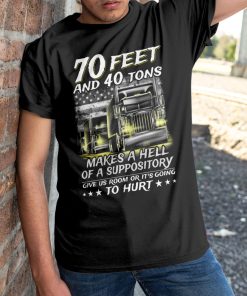 Trucker – 70 Feet And 40 Tons Makes A Hell Shirt