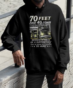 Trucker - 70 Feet And 40 Tons Makes A Hell Shirt