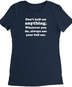 Don’t Half Ass Anything T-Shirt Don’t Half Ass Anything T-Shirt