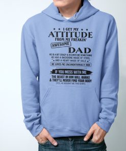 I Get My Attitude From My Freakin’ Awesome Dad T-shirt, hoodie