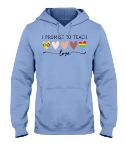 I Promise To Teach Love t-shirt, hoodie I Promise To Teach Love t-shirt, hoodie
