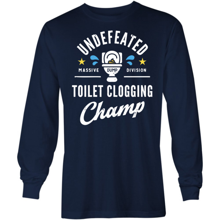 Undefeated Toilet Clogging Champ – Long Sleeve T-Shirt T-Shirt