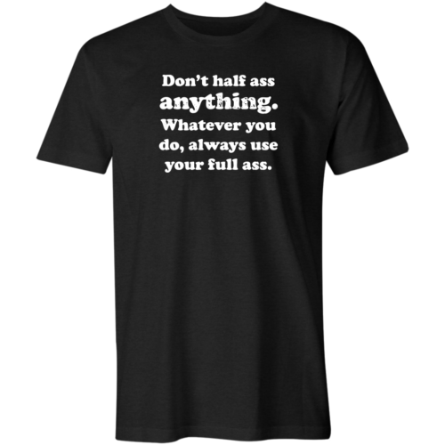 Don't Half Ass Anything T-Shirt | RobinPlaceFabrics | Reviews on Judge.me