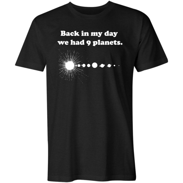 Back in My Day We Had 9 Planets T-Shirt