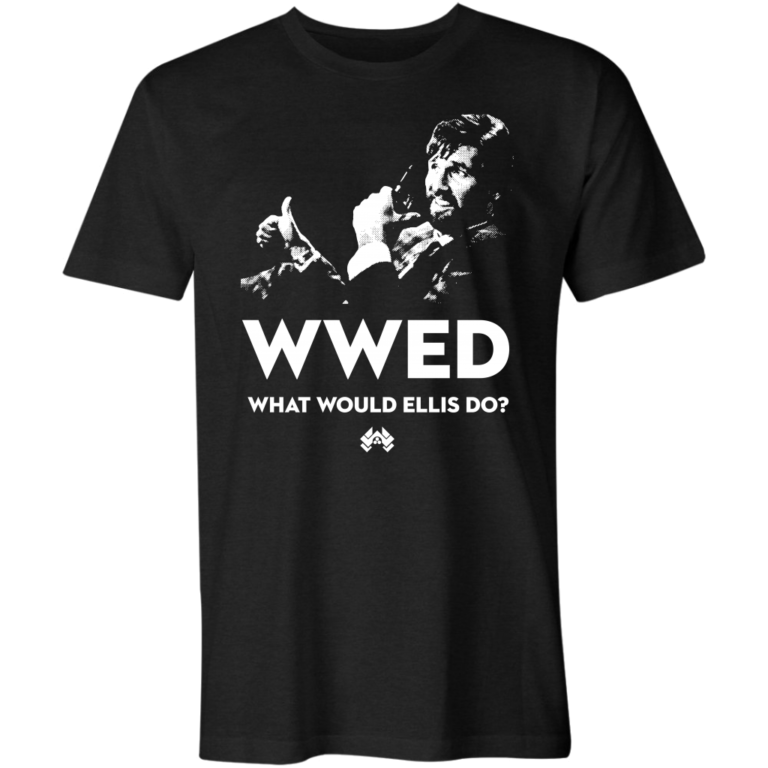 What Would Ellis Do – Funny Die Hard T-Shirt