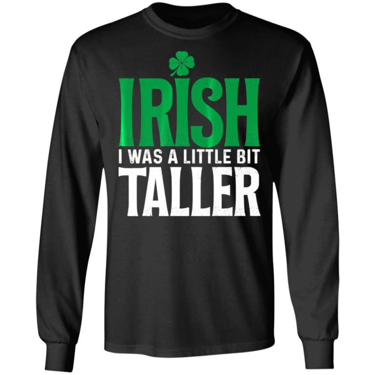 Irish I Was A Little Bit Taller Leprechaun St Patricks Day Shirt ( T-shirt, Ls, Hoodie)