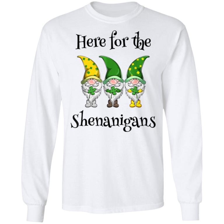 St Patricks Day Here For The Shenanigans Gnome Shamrock Shirt ( T-shirt, Ls, Hoodie)