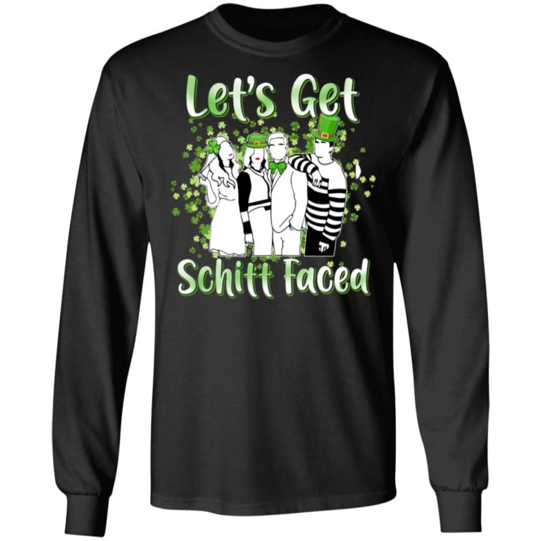Let’s Get Schitt Faced Happy St Patrick Day Shirt ( T-shirt, Ls, Hoodie)