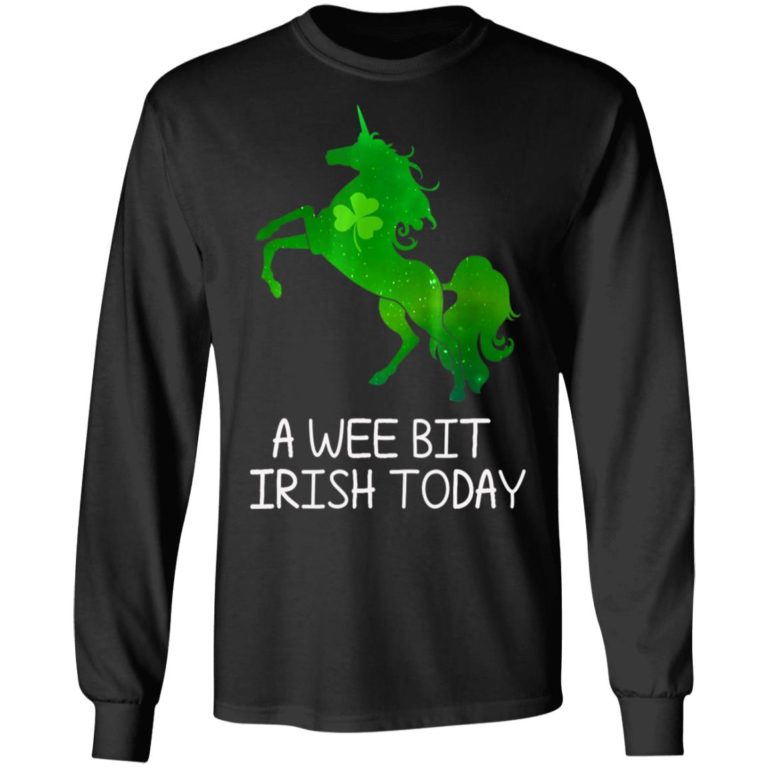 A Wee Bit Irish Today Green With Unicorn St Patricks Day Shirt ( T-shirt, Ls, Hoodie)