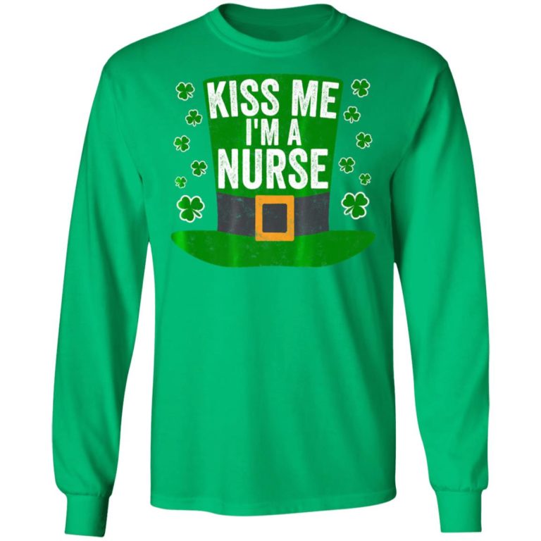 Saint Patricks Day Funny Gift Kiss Me Im A Nurse Shirt ( T-shirt, Ls, Hoodie)