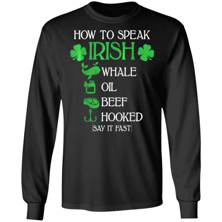 How To Speak Irish St. Patrick’s Day Shirt ( T-shirt, Ls, Hoodie)