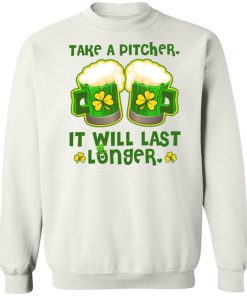 St Patricks Day Take A Pitcher It Will Last Longer Shirt ( T-shirt, Ls, Hoodie) St Patricks Day Take A Pitcher It Will Last Longer Shirt ( T-shirt, Ls, Hoodie)
