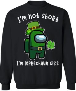 Among Us Patrick’s Day I’m Not Short I’m Leprechaun Size Shirt ( T-shirt, Ls, Hoodie) Among Us Patrick’s Day I’m Not Short I’m Leprechaun Size Shirt ( T-shirt, Ls, Hoodie)