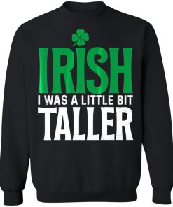 Irish I Was A Little Bit Taller Leprechaun St Patricks Day Shirt ( T-shirt, Ls, Hoodie)