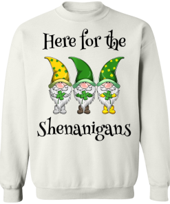St Patricks Day Here For The Shenanigans Gnome Shamrock Shirt ( T-shirt, Ls, Hoodie)