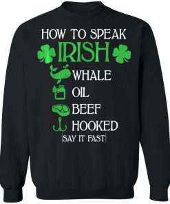 How To Speak Irish St. Patrick’s Day Shirt ( T-shirt, Ls, Hoodie)