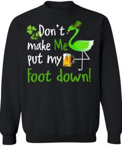 Don’t Make Me Put My Foot Down Flamingo Beer Happy St. Patrick’s day Shirt ( T-shirt, Ls, Hoodie) Don’t Make Me Put My Foot Down Flamingo Beer Happy St. Patrick’s day Shirt ( T-shirt, Ls, Hoodie)