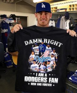 Damn Right I Am A Dodgers Fan Now And Forever