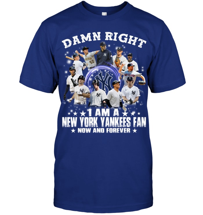 Damn Right I Am A New York Yankees Fan Now And Forever T Shirt Hoodie Robinplacefabrics 