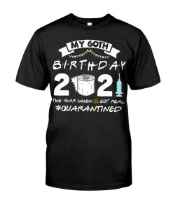 My 60th Birthday 2021 Toilet Paper The Year When Got Real T-shirt, Hoodie