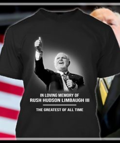 Rip Rush Limbaugh III The Greatest Of All Time shirt