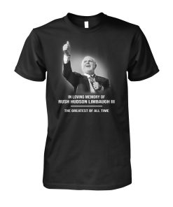 Rip Rush Limbaugh III The Greatest Of All Time t-shirt, hoodie