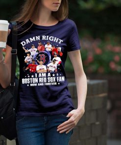 Damn Right I’m A Boston Red Sox Fan T-Shirt Damn Right I’m A Boston Red Sox Fan T-Shirt