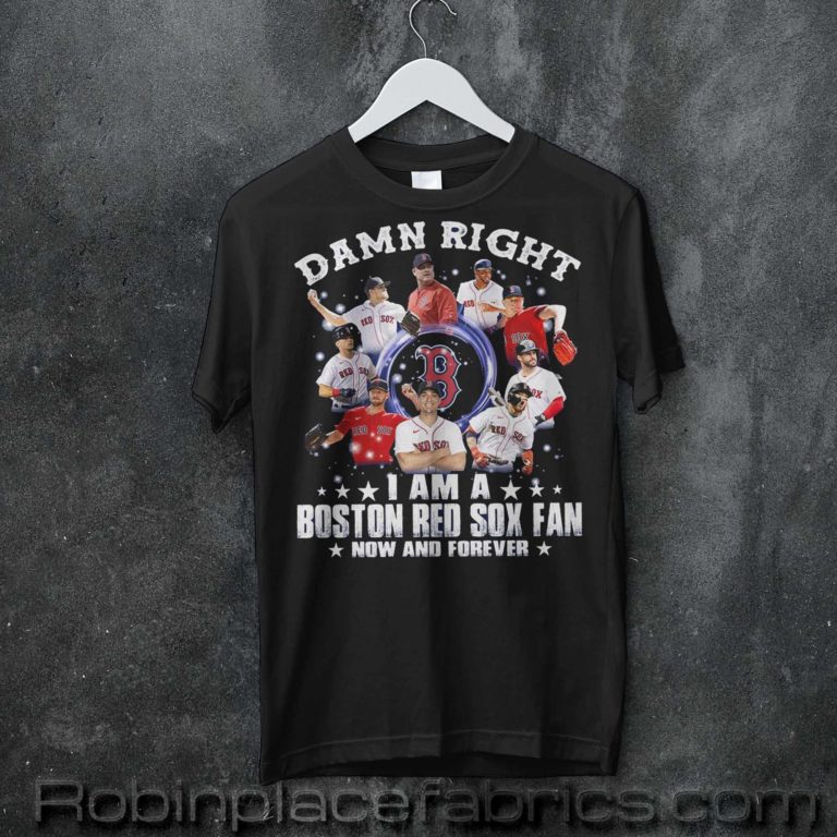 Damn Right I’m A Boston Red Sox Fan T-Shirt