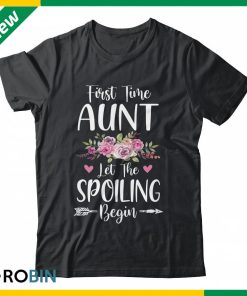 First Time Aunt Let The Spoiling Begin Shirt (T-shirt, Hoodie, Tank Top)