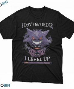 Gengar Pokemon I don’t get older I level up t shirt