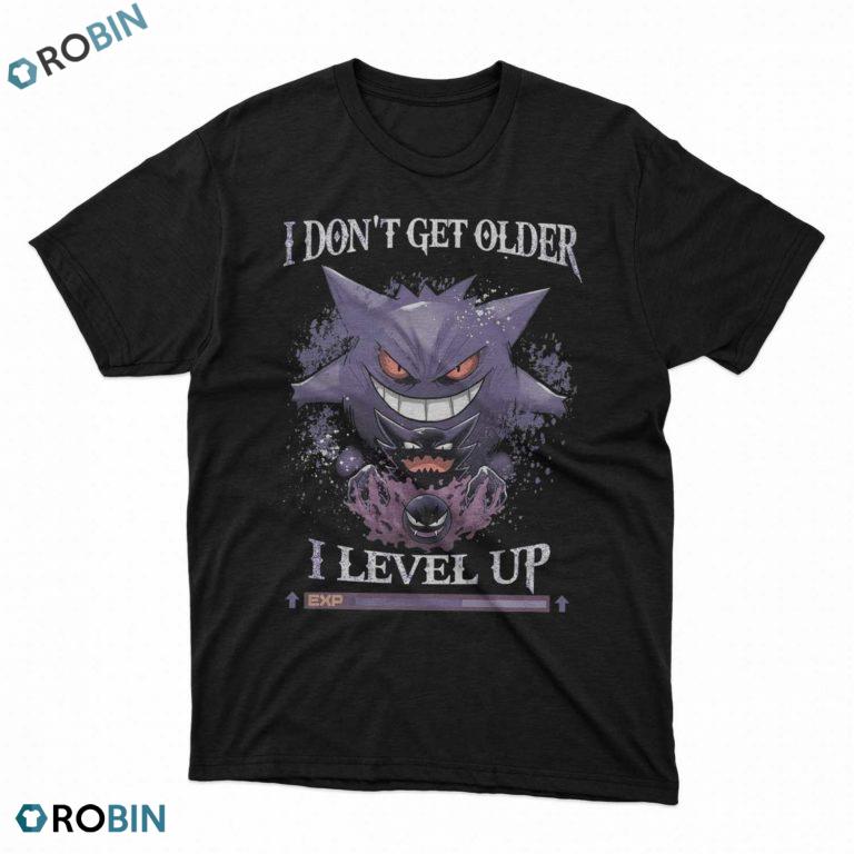 Gengar Pokemon I don’t get older I level up t shirt