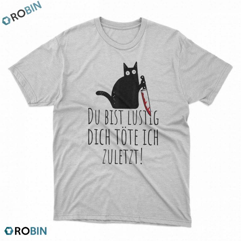 Schwarze katze: Du bist lustig dich töte ich zuletzt t shirt