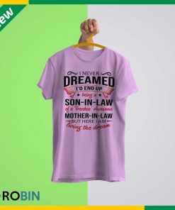 i-never-dreamed-id-end-up-being-a-son-in-law-t-shirt