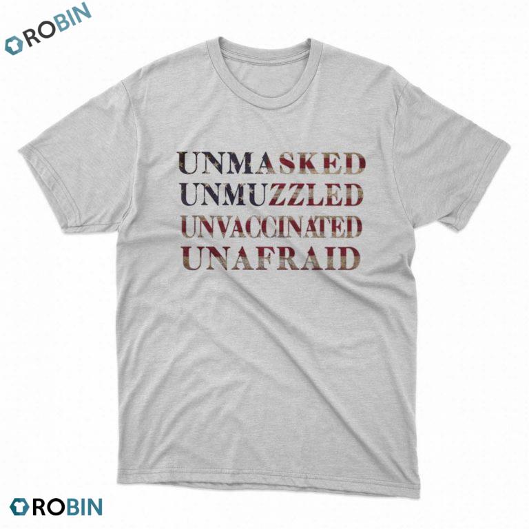 Unmasked unmuzzled unvaccinated unafraid t-shirt