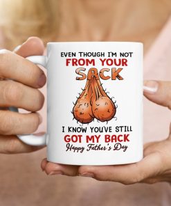 Father day mug, gift for dad, even though I’m not from your sack mugs Father day mug, gift for dad, even though I’m not from your sack mugs