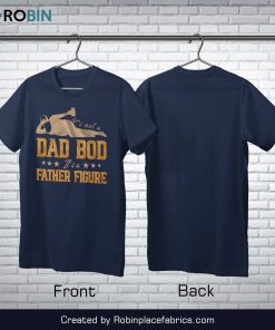 It's Not A Dad Bod Its A Father Figure T-Shirt
