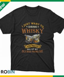 Old men drink whisky and igrone problems t-shirt