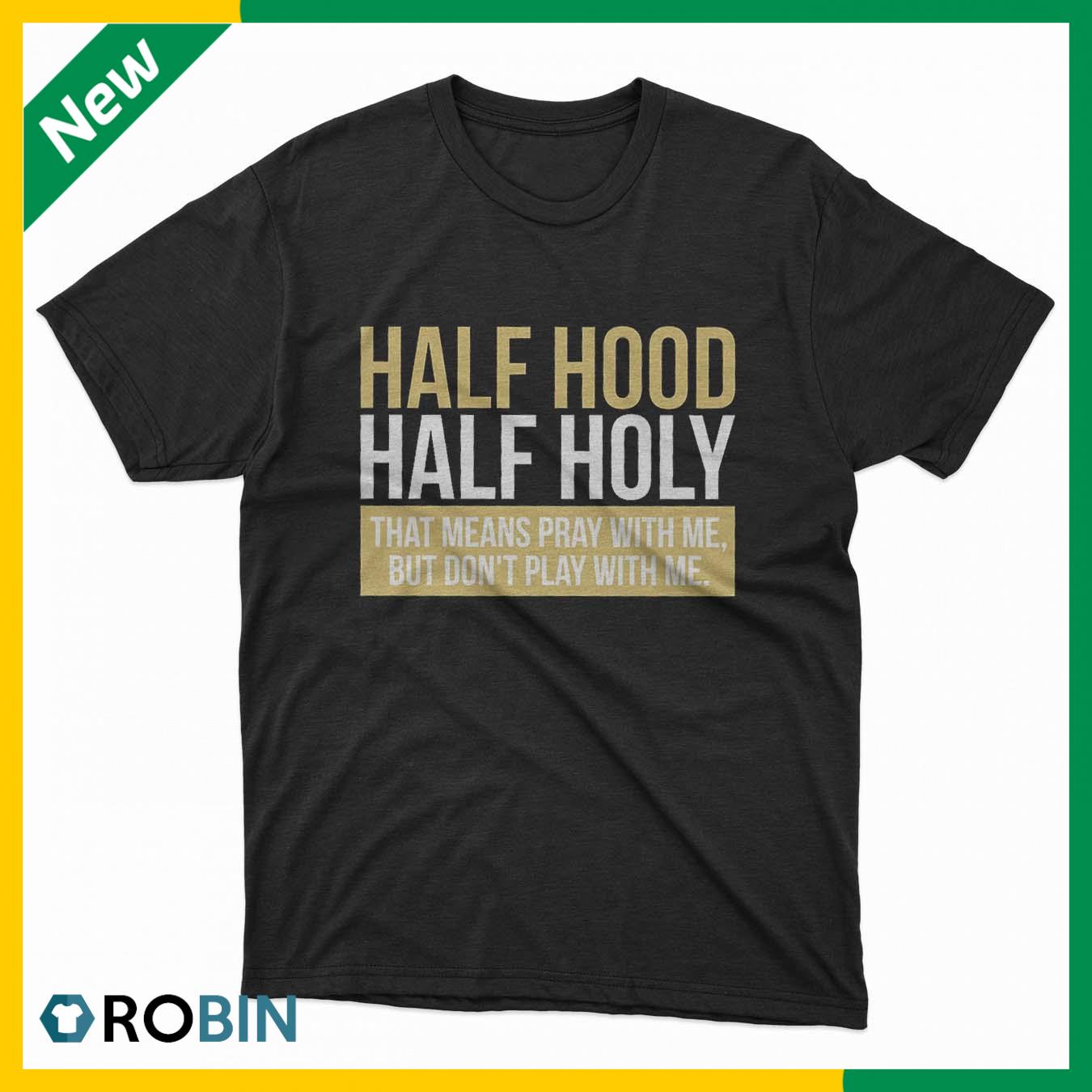 half holy half hood tshirt