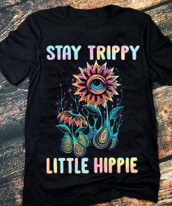 Stay trippy little hippie t shirt