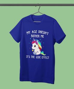 Unicorns My Age Doesn’t Bother Me It’s The Side Effect T-Shirt