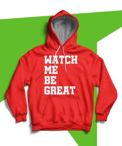 Watch Me Be Great Hoodie