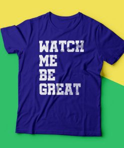 Watch Me Be Great T-Shirt