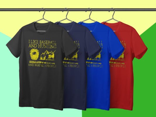 I like baseball and hunting and maybe 3 people t-shirt