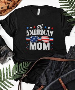 All American Mom 4th of July Independence Day Shirt All American Mom 4th of July Independence Day Shirt